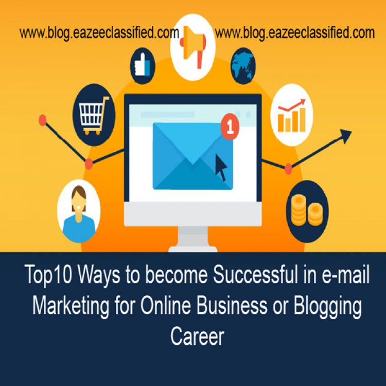 Top10 Ways to become Successful in e-mail Marketing for Online Business or Blogging Career